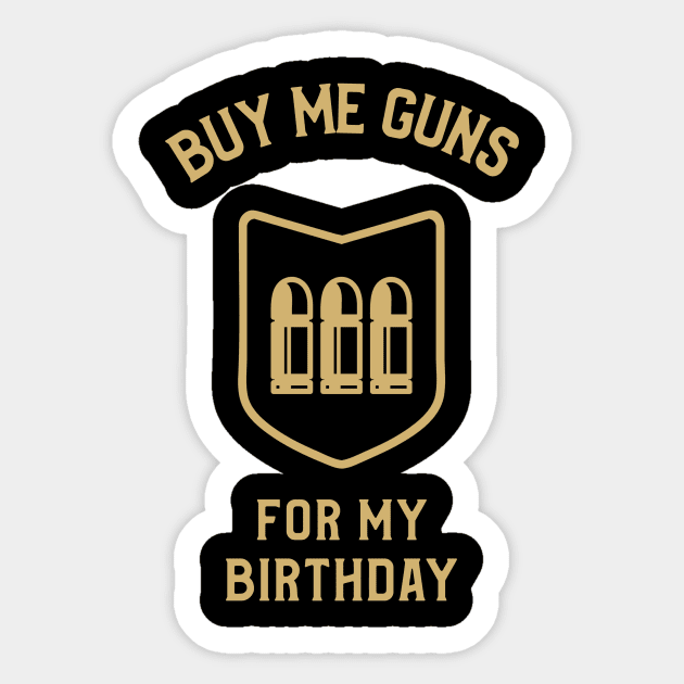 Buy Me Guns For My Birthday Sticker by OldCamp